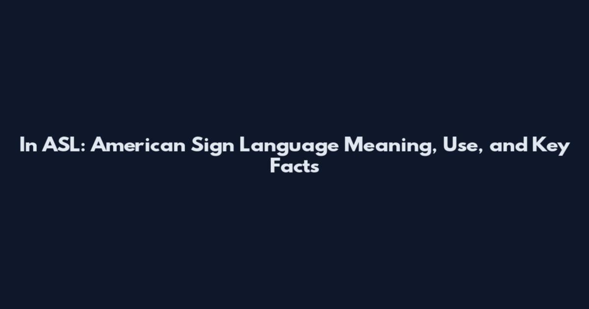 In ASL: American Sign Language Meaning, Use, and Key Facts