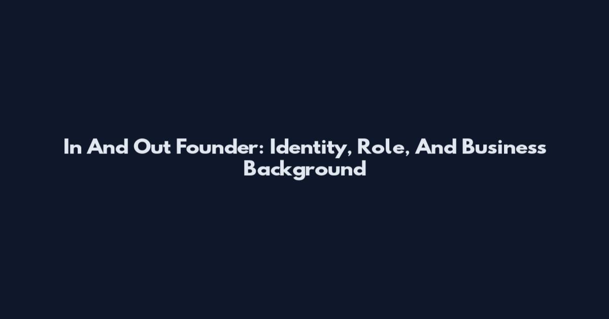 In And Out Founder: Identity, Role, And Business Background