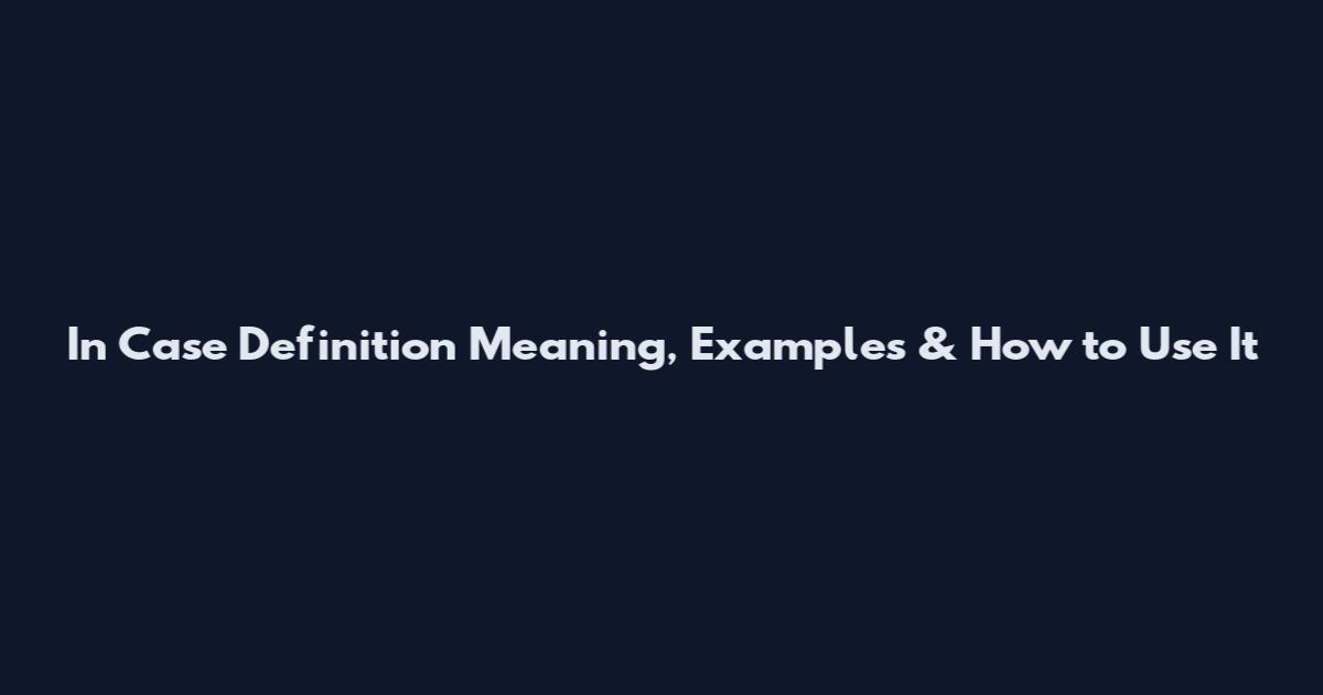 In Case Definition Meaning, Examples & How to Use It