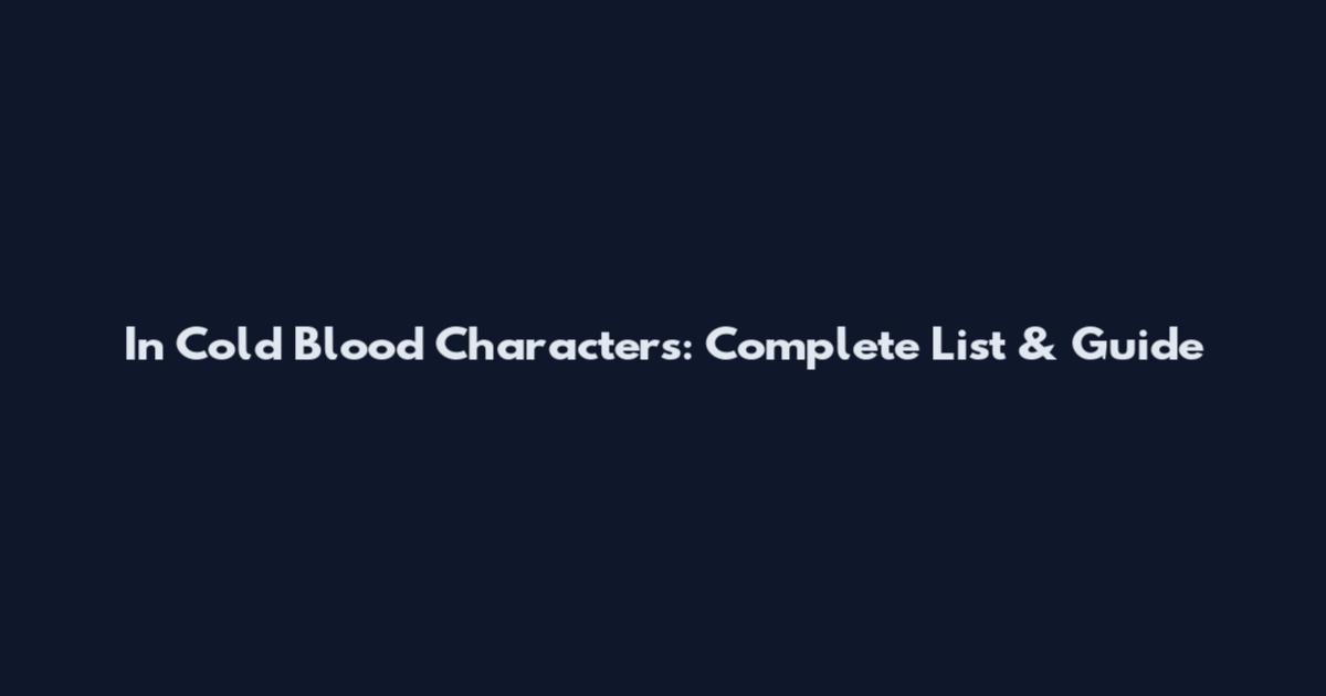 In Cold Blood Characters: Complete List & Guide