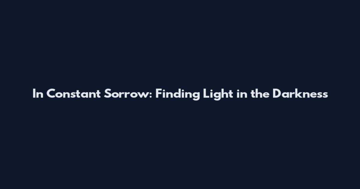 In Constant Sorrow: Finding Light in the Darkness
