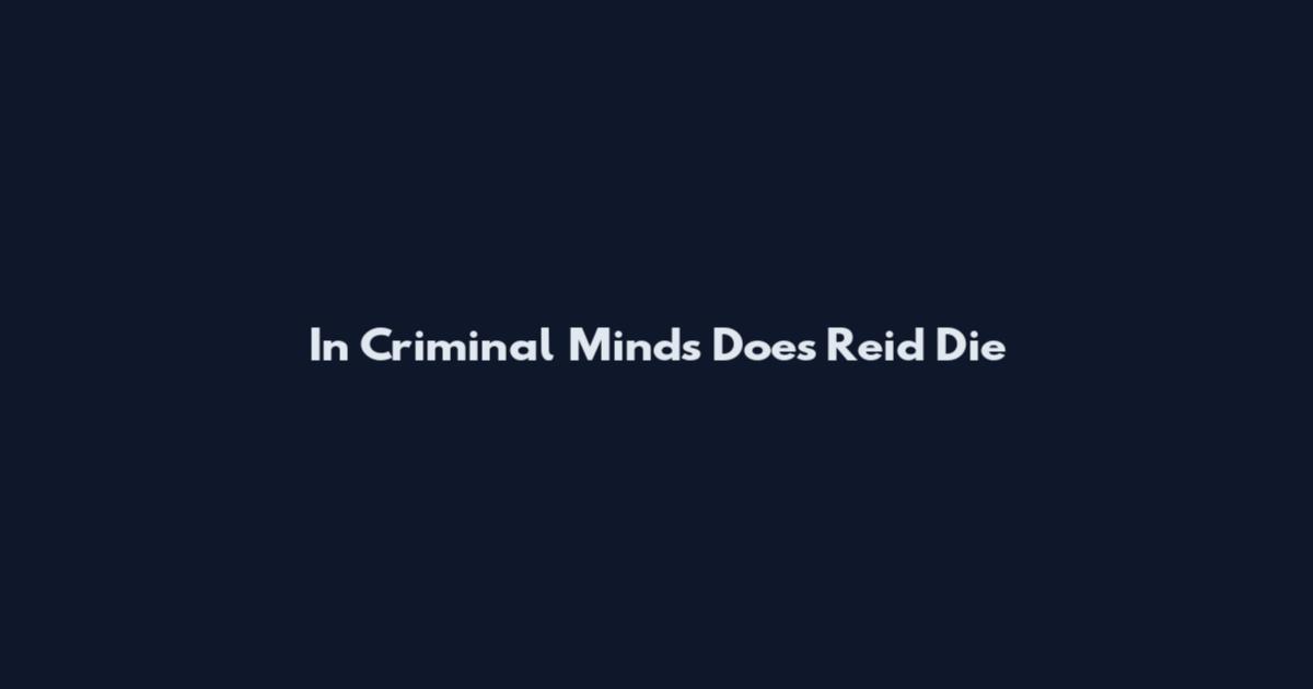 In Criminal Minds Does Reid Die