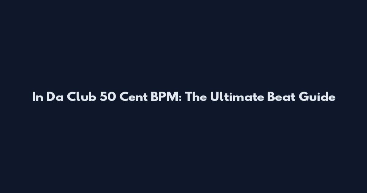 In Da Club 50 Cent BPM: The Ultimate Beat Guide