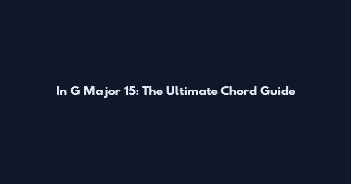 In G Major 15: The Ultimate Chord Guide