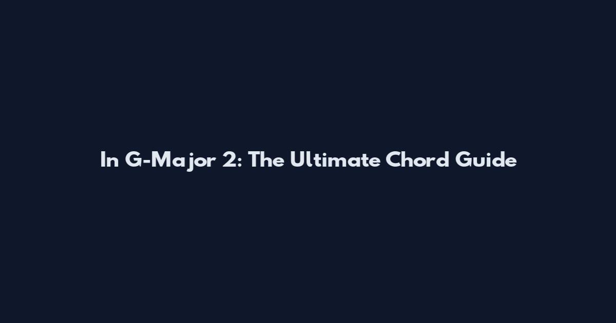 In G-Major 2: The Ultimate Chord Guide