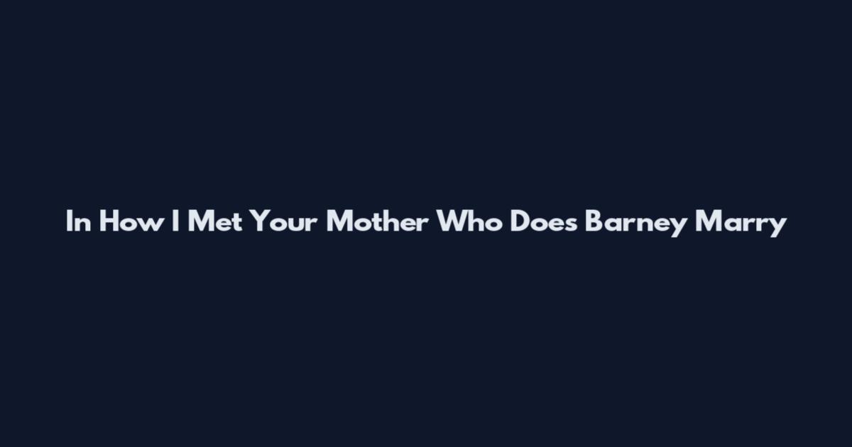 In How I Met Your Mother Who Does Barney Marry