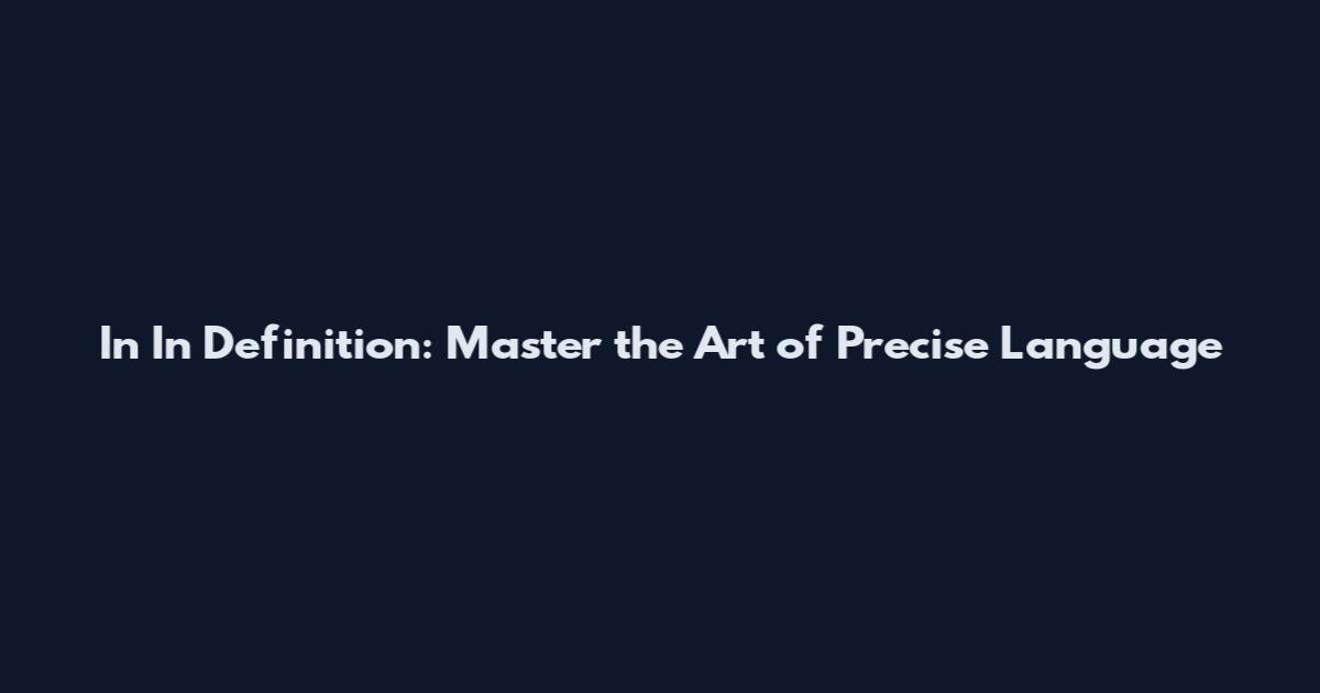 In In Definition: Master the Art of Precise Language