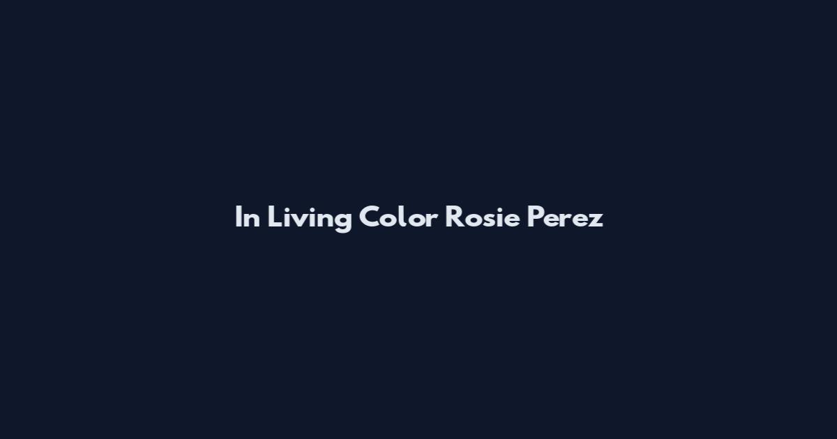 In Living Color Rosie Perez