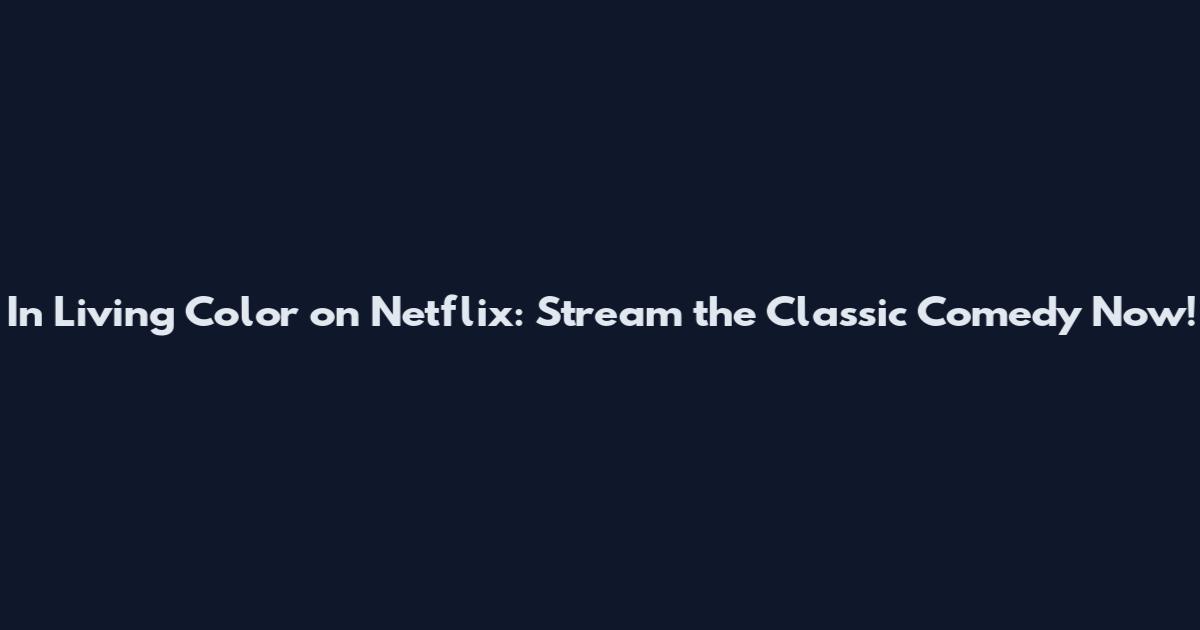 In Living Color on Netflix: Stream the Classic Comedy Now!