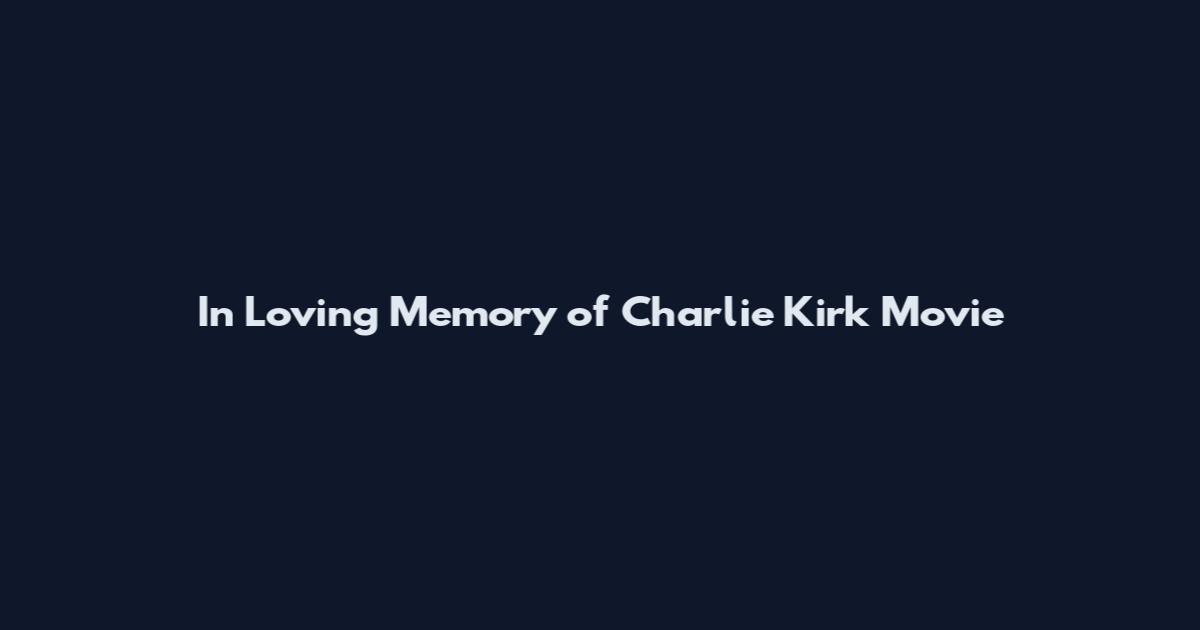 In Loving Memory of Charlie Kirk Movie
