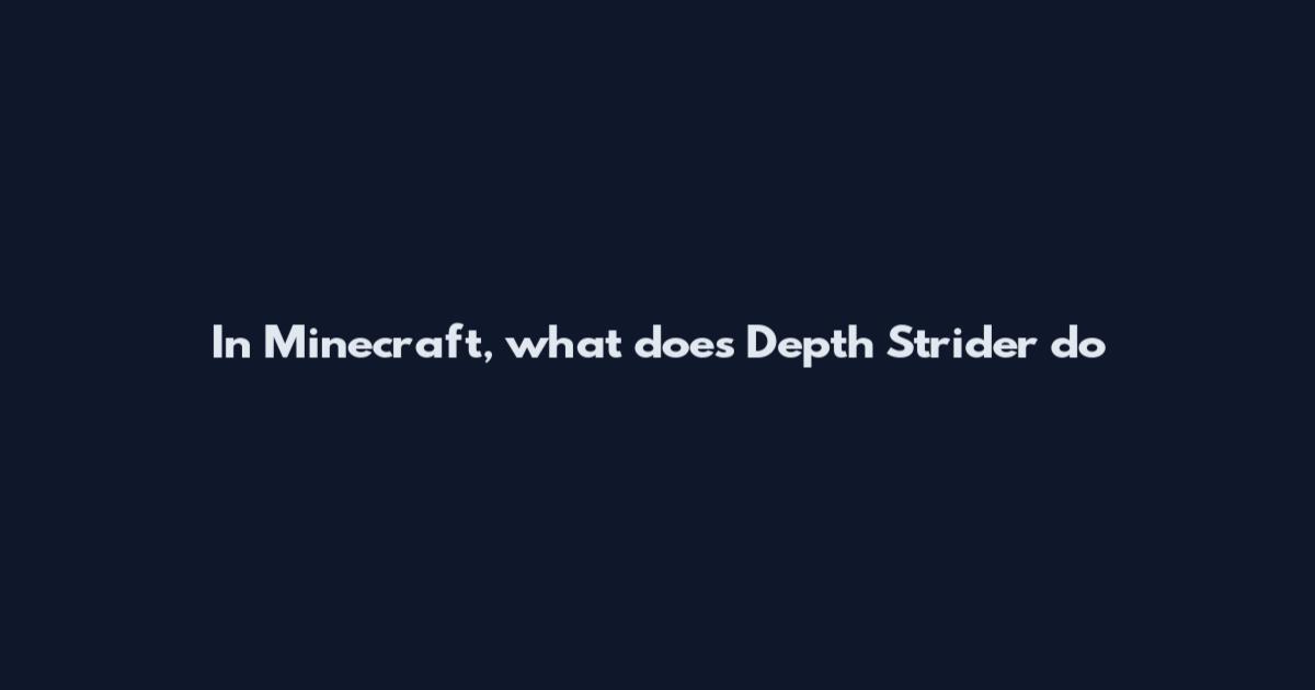 In Minecraft, what does Depth Strider do