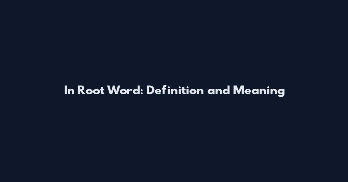 In Root Word: Definition and Meaning
