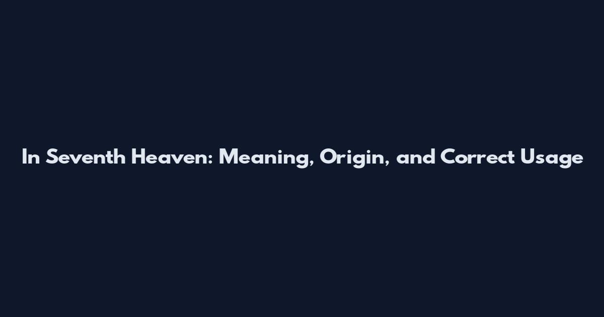 In Seventh Heaven: Meaning, Origin, and Correct Usage