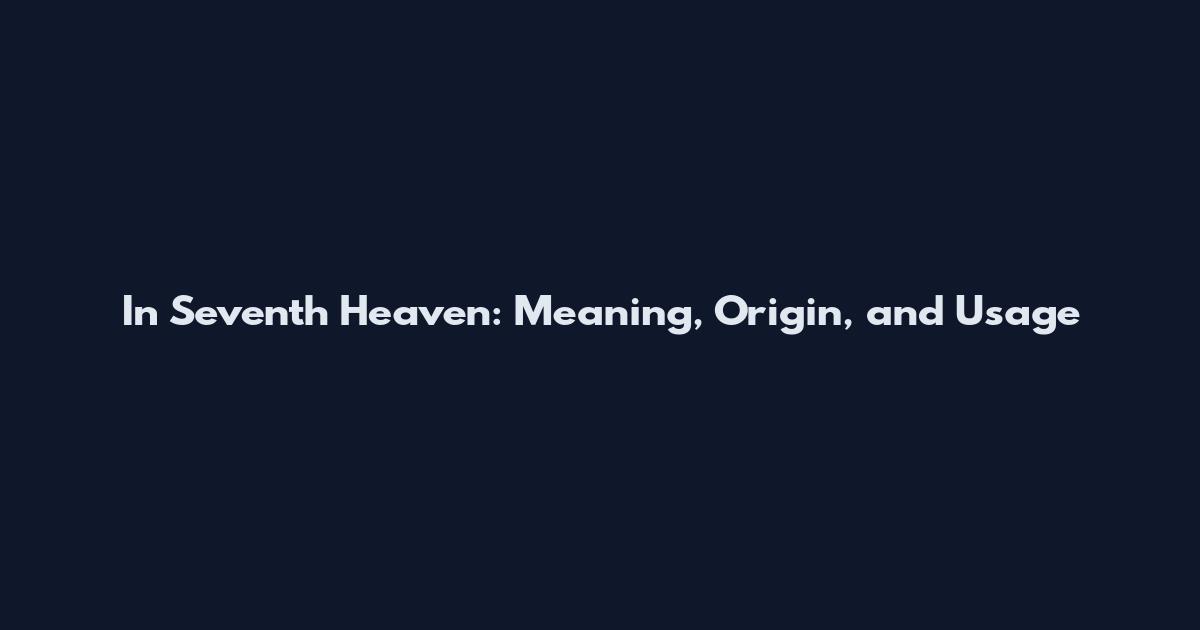 In Seventh Heaven: Meaning, Origin, and Usage