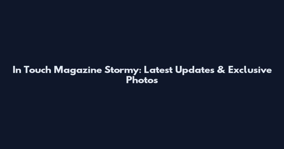 In Touch Magazine Stormy: Latest Updates & Exclusive Photos