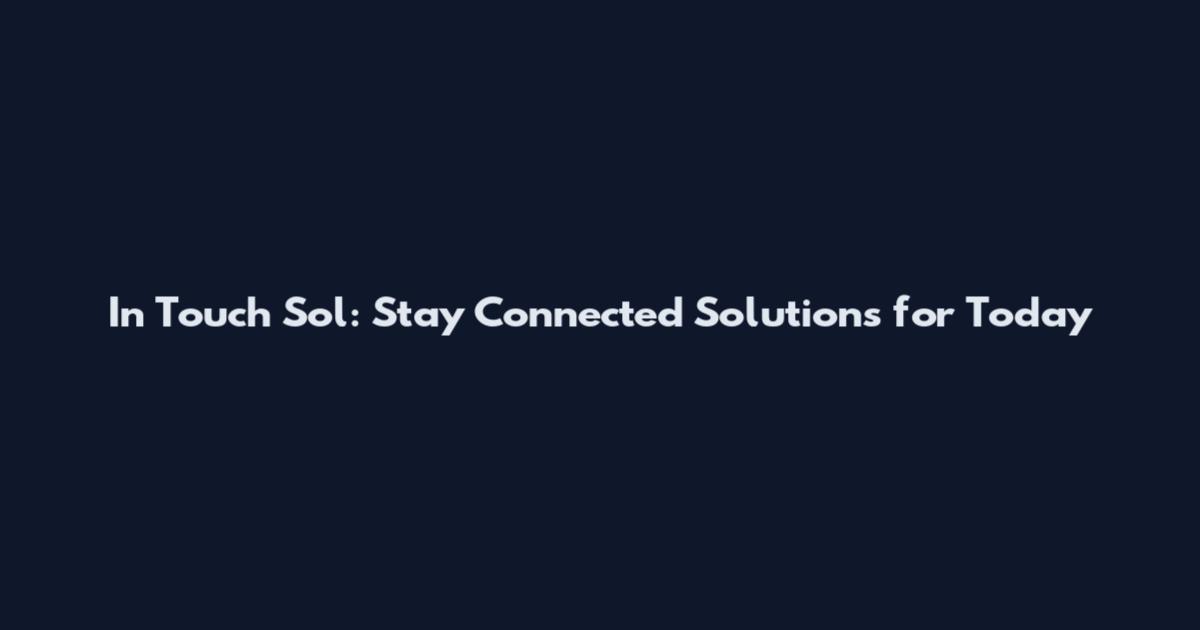 In Touch Sol: Stay Connected Solutions for Today