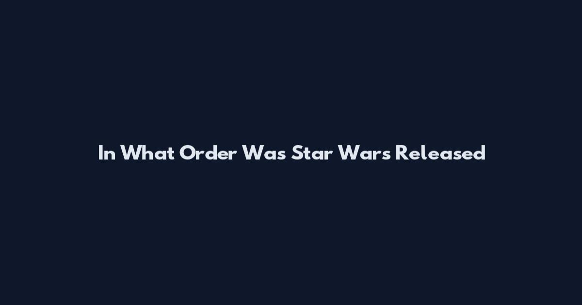 In What Order Was Star Wars Released