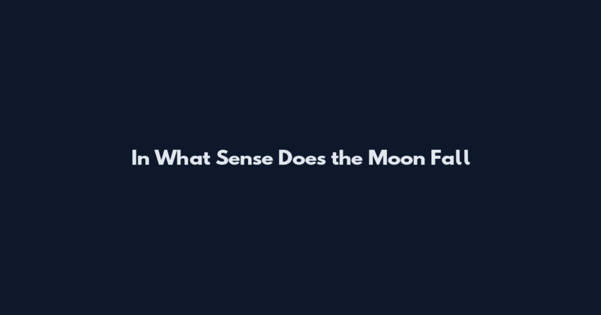 In What Sense Does the Moon Fall