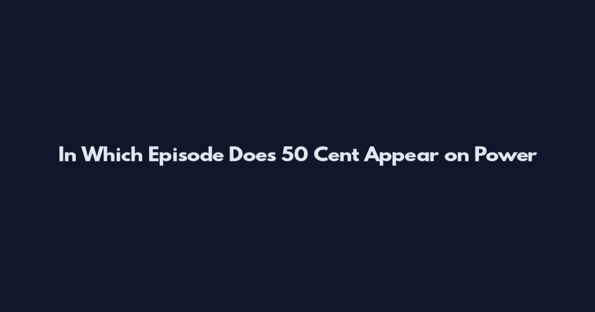 In Which Episode Does 50 Cent Appear on Power