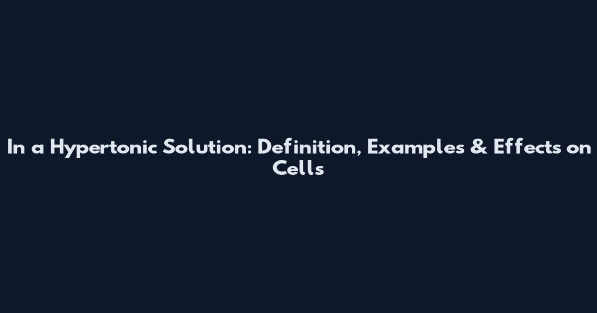 In a Hypertonic Solution: Definition, Examples & Effects on Cells
