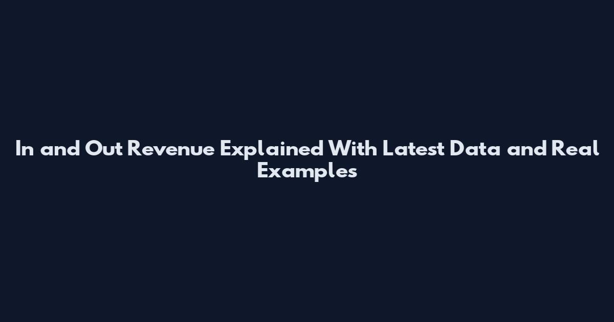 In and Out Revenue Explained With Latest Data and Real Examples