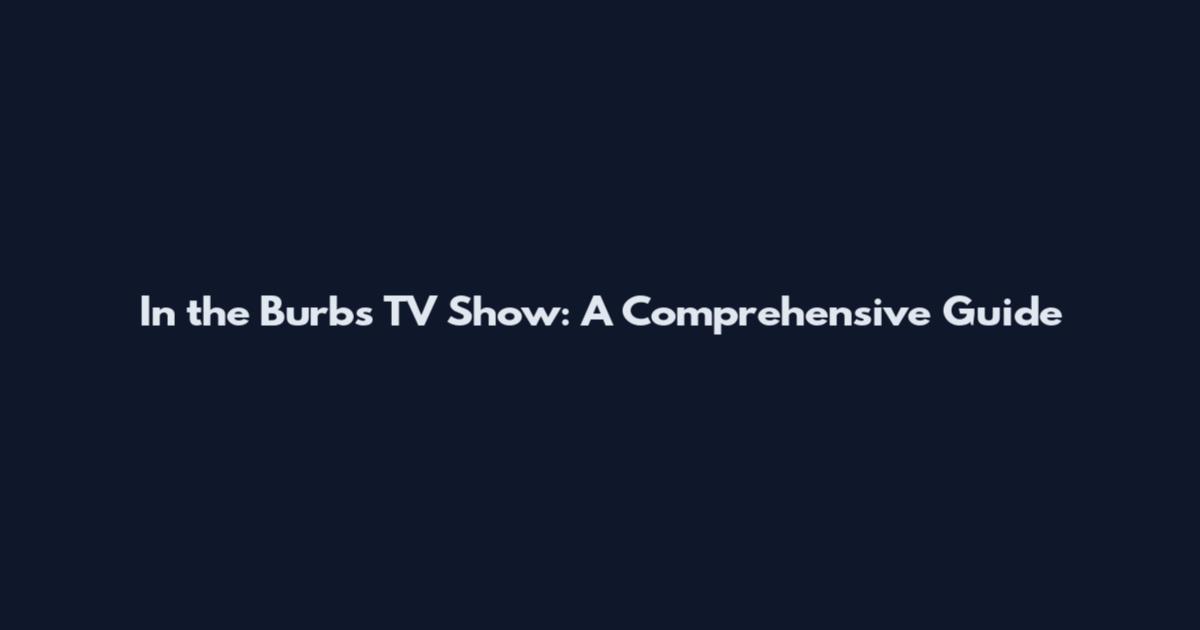 In the Burbs TV Show: A Comprehensive Guide