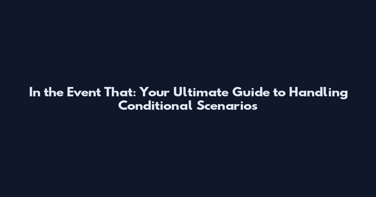 In the Event That: Your Ultimate Guide to Handling Conditional Scenarios