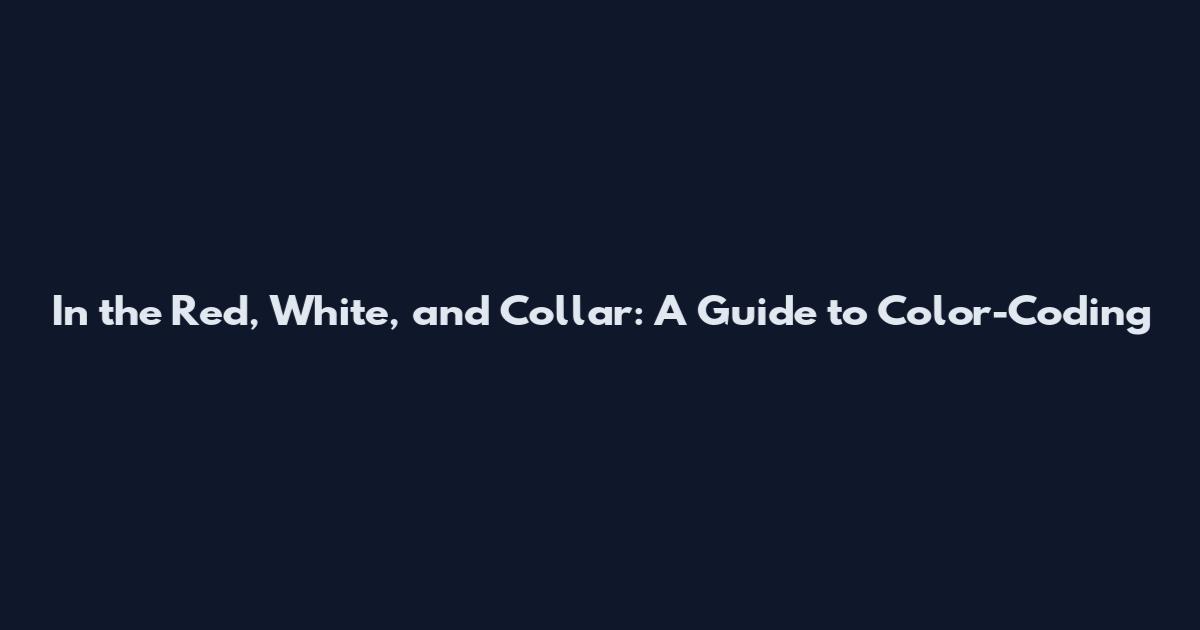 In the Red, White, and Collar: A Guide to Color-Coding
