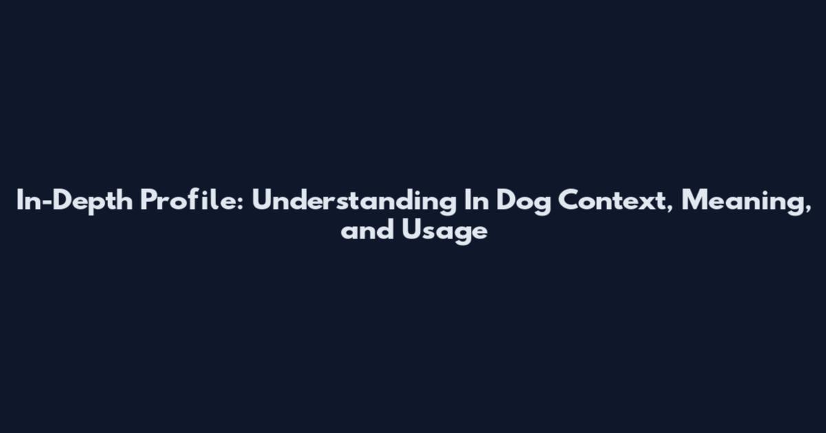 In-Depth Profile: Understanding 'In Dog' Context, Meaning, and Usage