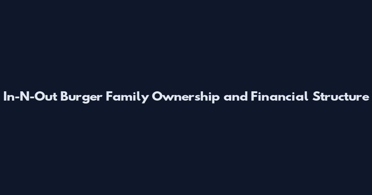 In-N-Out Burger Family Ownership and Financial Structure