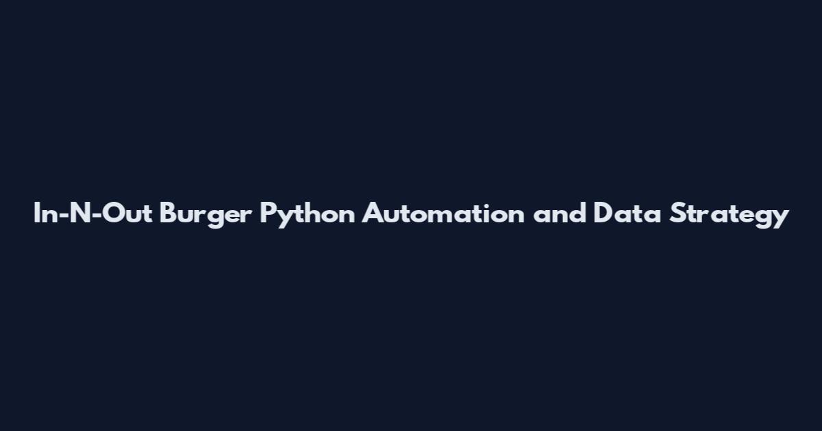 In-N-Out Burger Python Automation and Data Strategy
