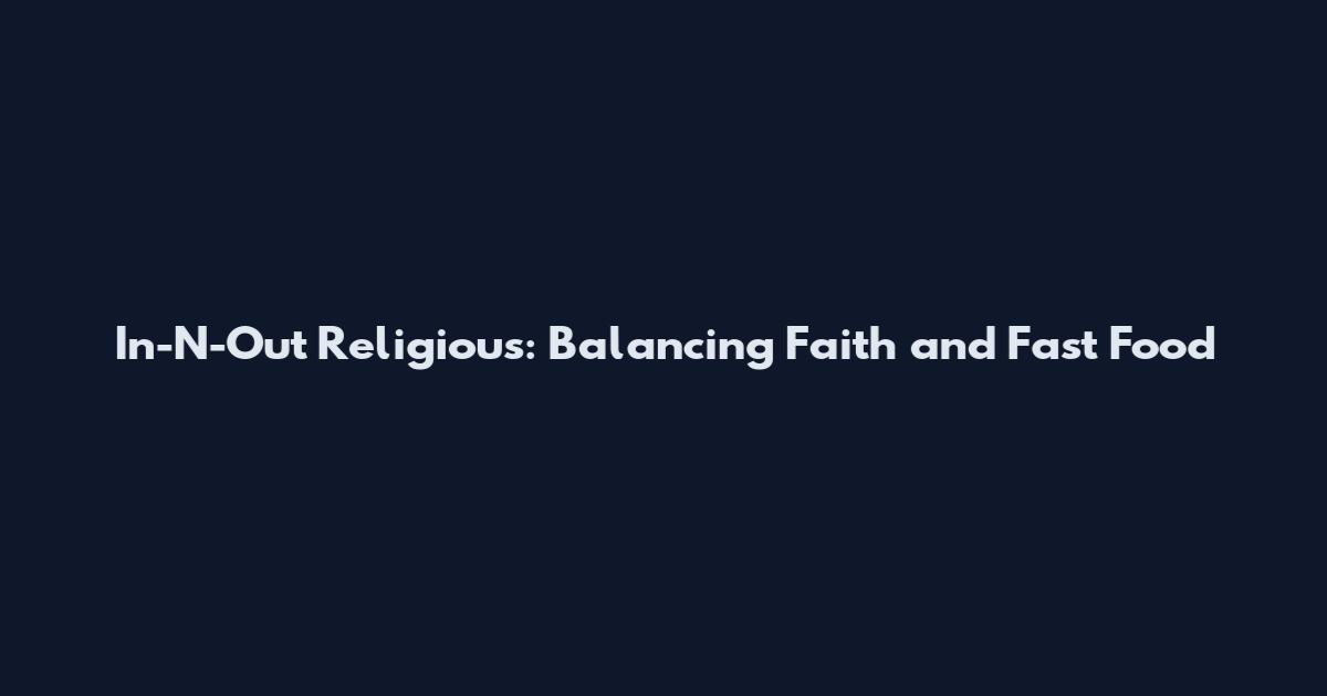 In-N-Out Religious: Balancing Faith and Fast Food