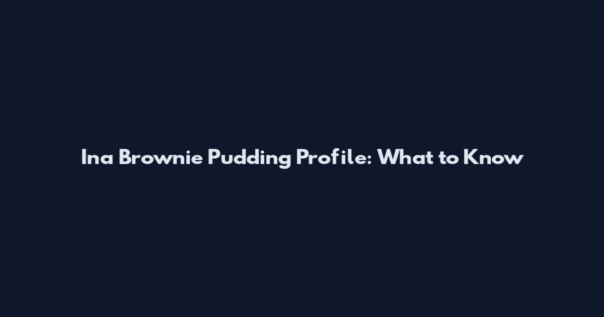 Ina Brownie Pudding Profile: What to Know