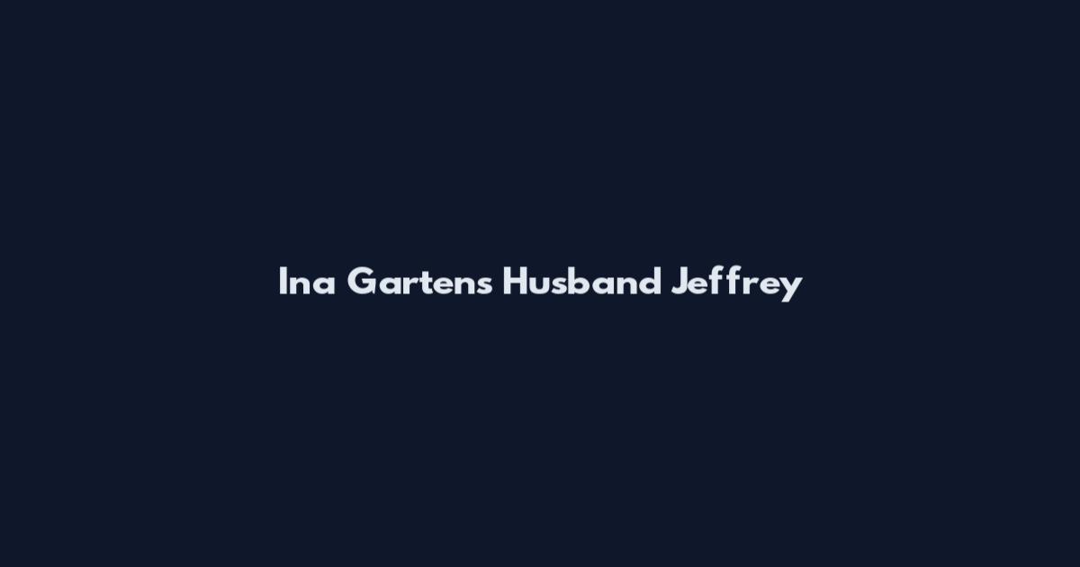 Ina Garten's Husband Jeffrey