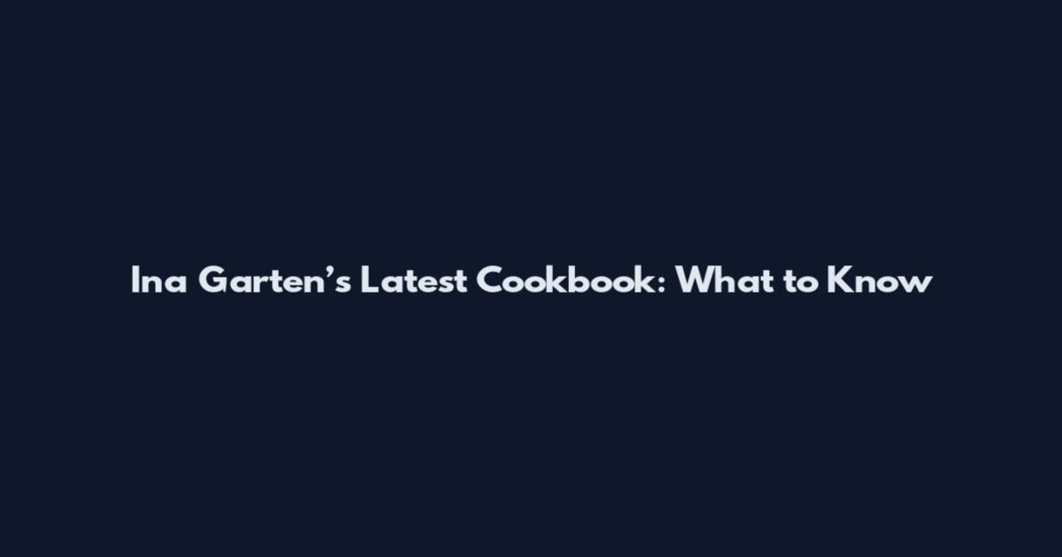 Ina Garten’s Latest Cookbook: What to Know