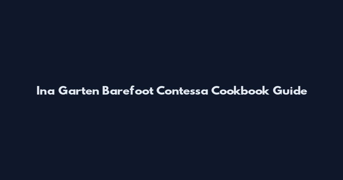 Ina Garten Barefoot Contessa Cookbook Guide