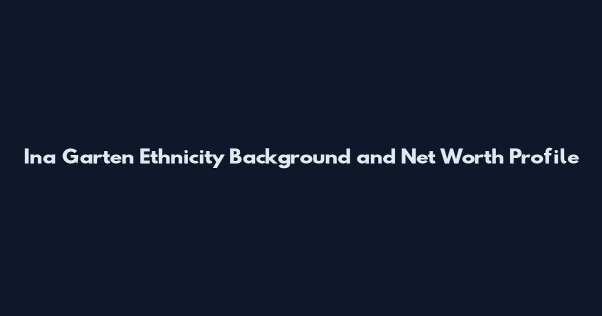 Ina Garten Ethnicity Background and Net Worth Profile