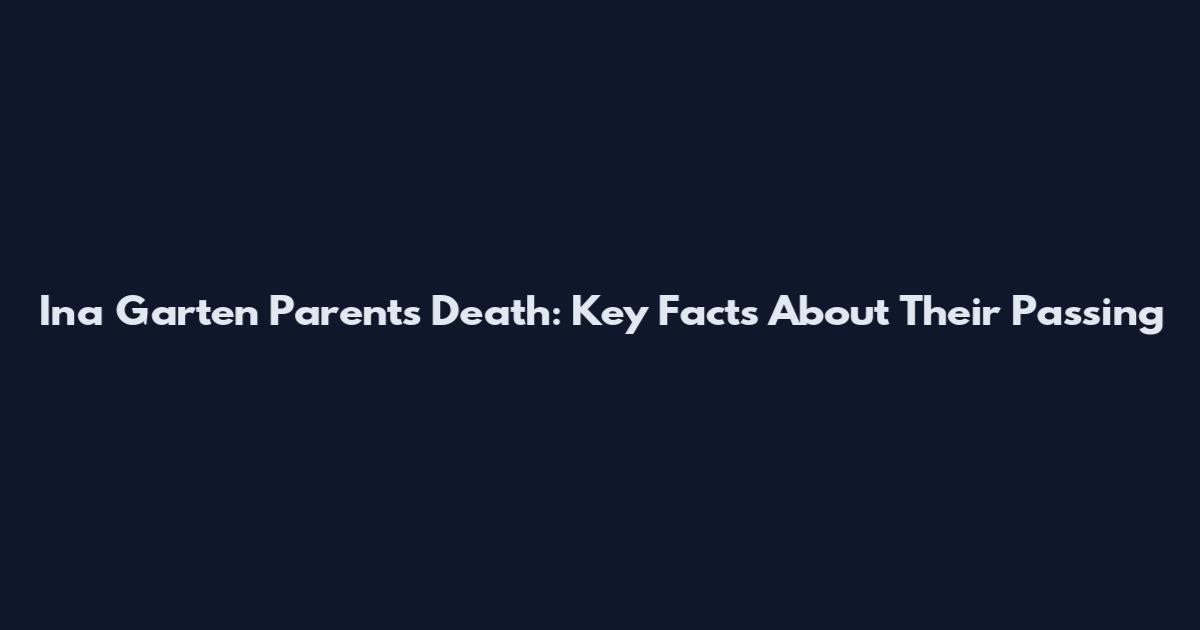 Ina Garten Parents Death: Key Facts About Their Passing