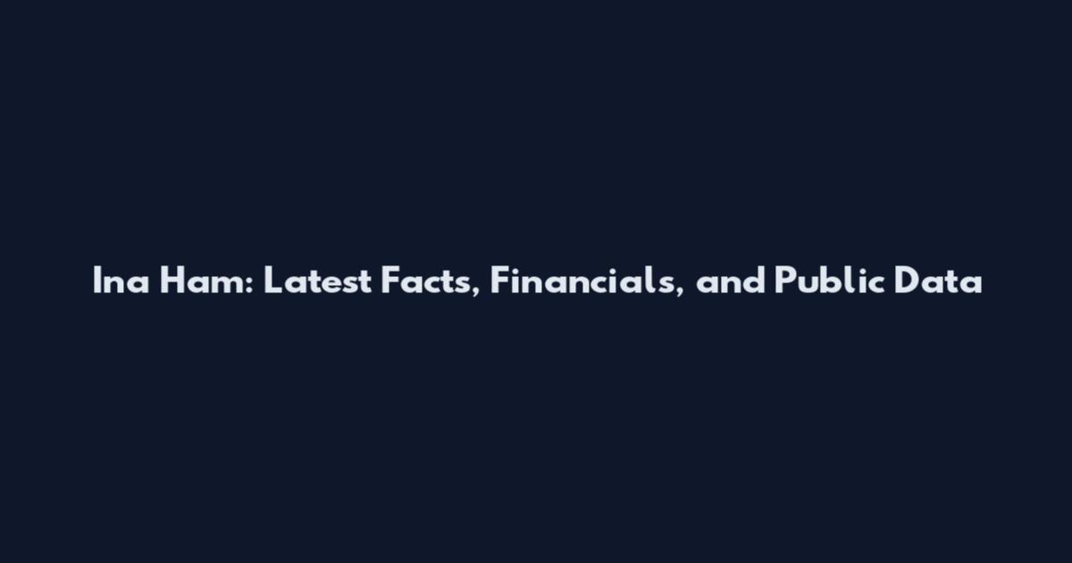Ina Ham: Latest Facts, Financials, and Public Data