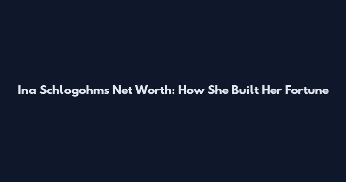 Ina Schlogohm's Net Worth: How She Built Her Fortune