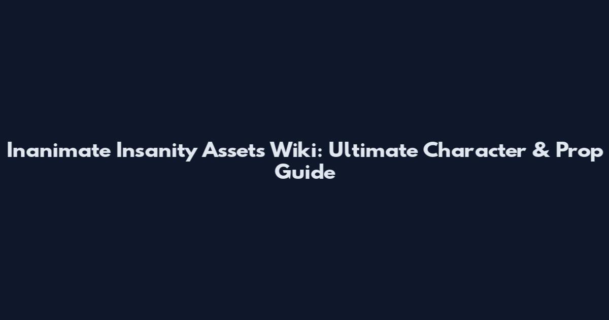 Inanimate Insanity Assets Wiki: Ultimate Character & Prop Guide
