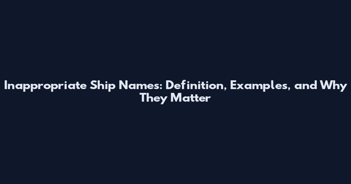 Inappropriate Ship Names: Definition, Examples, and Why They Matter