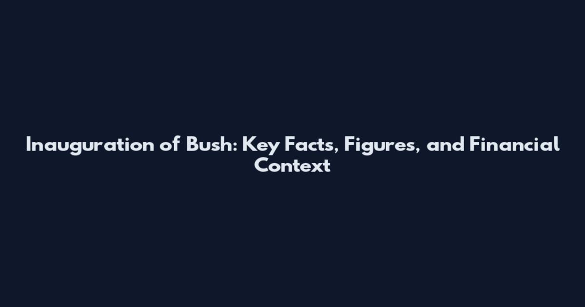 Inauguration of Bush: Key Facts, Figures, and Financial Context