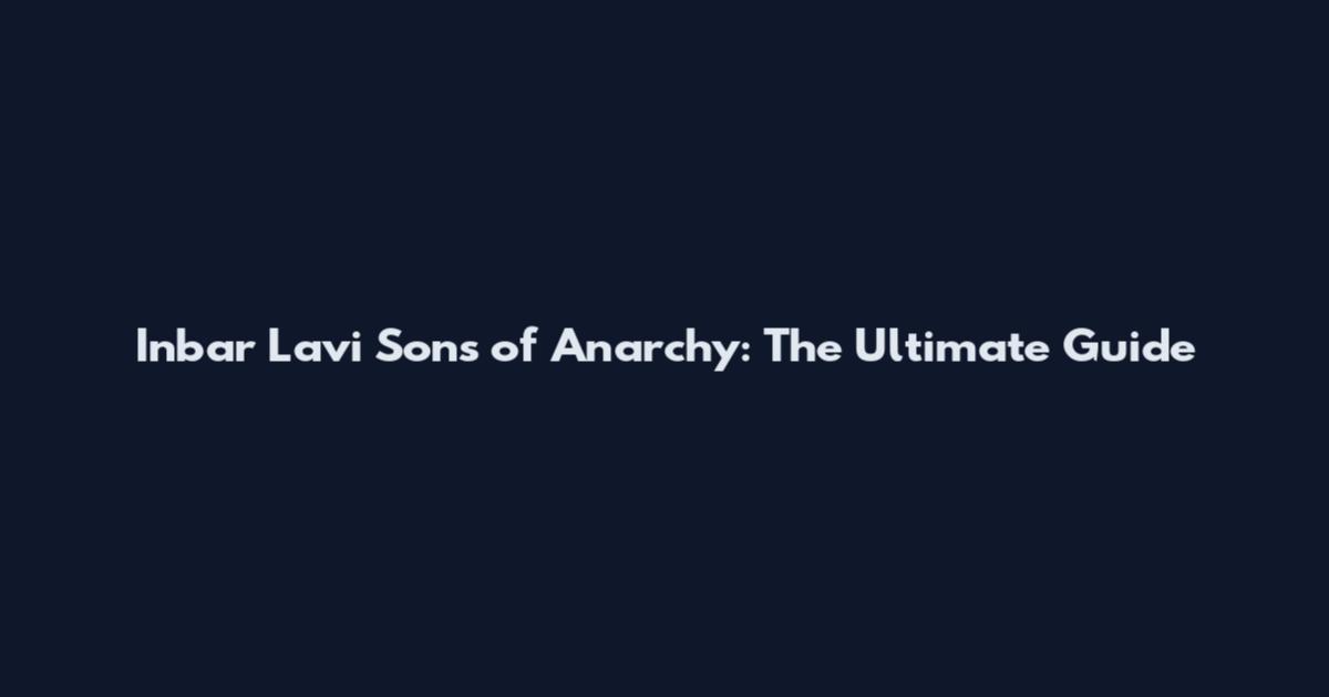 Inbar Lavi Sons of Anarchy: The Ultimate Guide