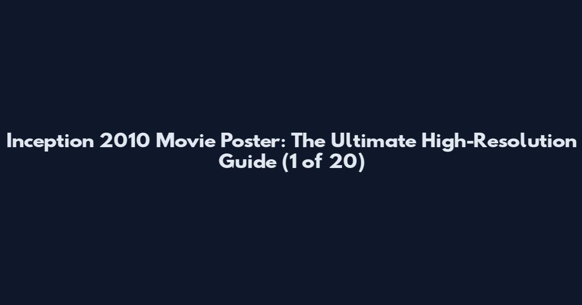 Inception 2010 Movie Poster: The Ultimate High-Resolution Guide (1 of 20)