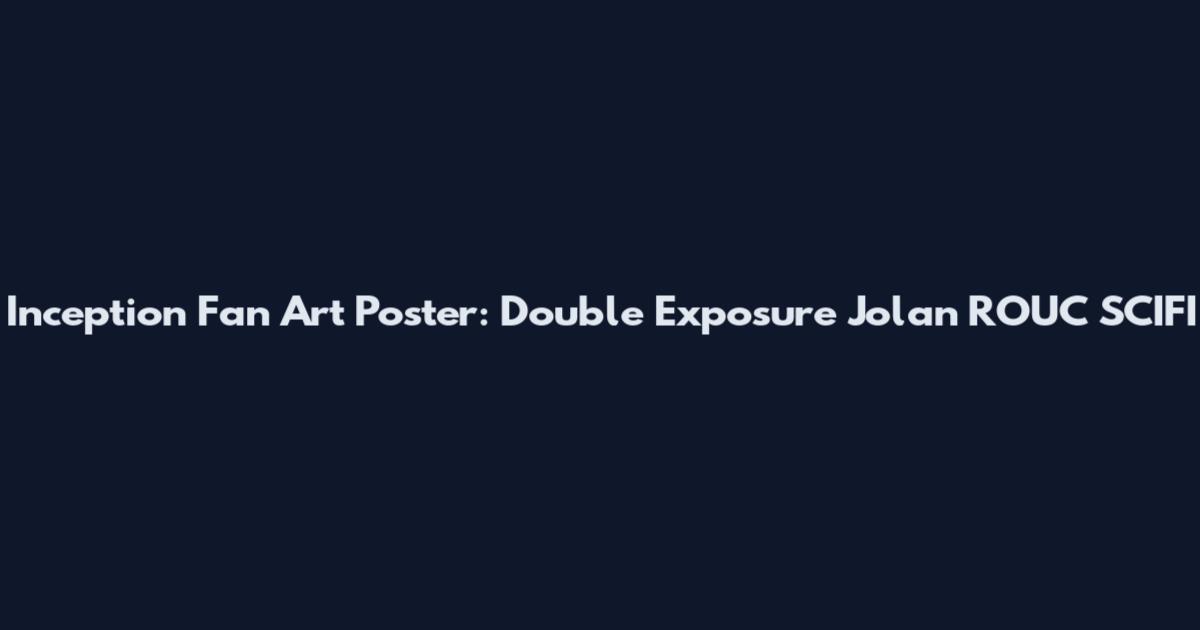 Inception Fan Art Poster: Double Exposure Jolan ROUC_SCIFI