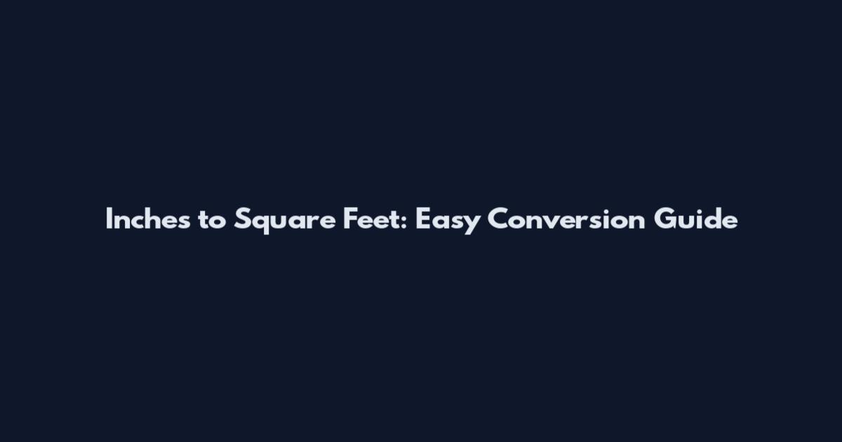 Inches to Square Feet: Easy Conversion Guide