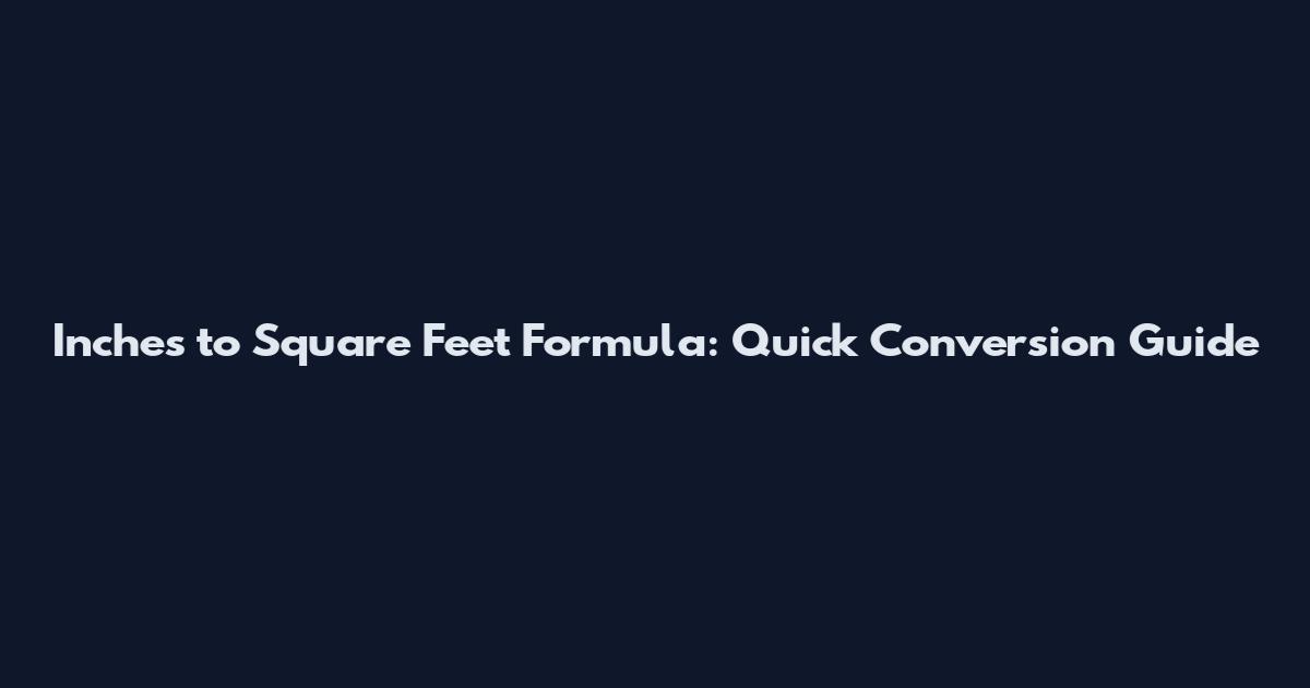 Inches to Square Feet Formula: Quick Conversion Guide