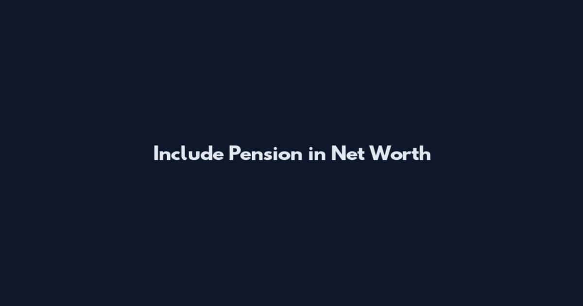 Include Pension in Net Worth