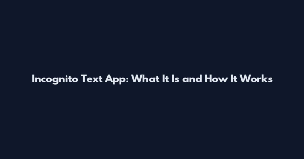Incognito Text App: What It Is and How It Works